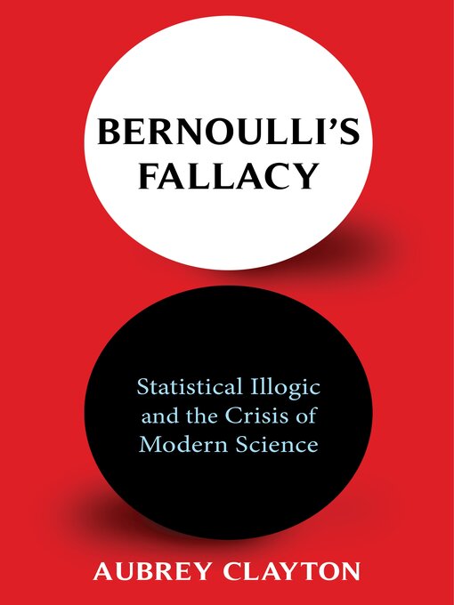 Title details for Bernoulli's Fallacy by Aubrey Clayton - Available